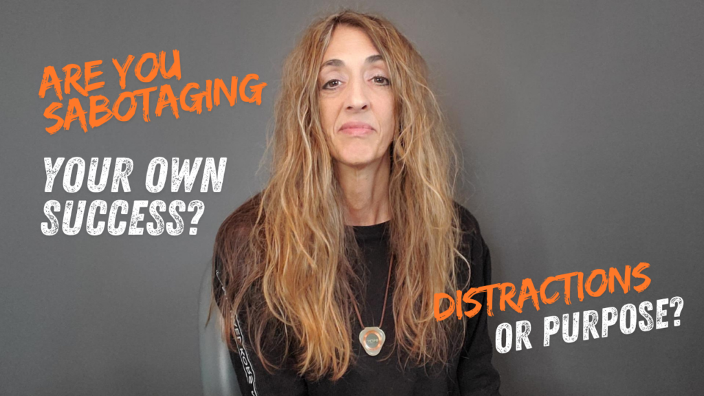 Success or Sabotage - Distractions or Purpose