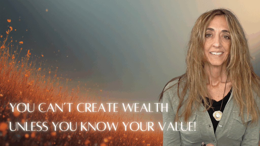 You Can't Create Wealth Unless You Know Your Value.